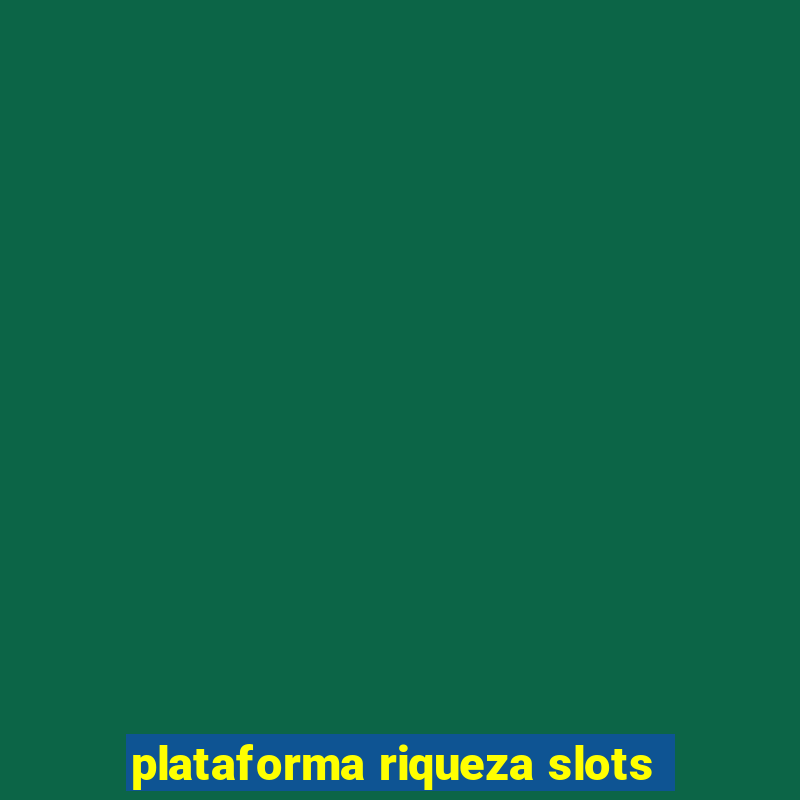 plataforma riqueza slots